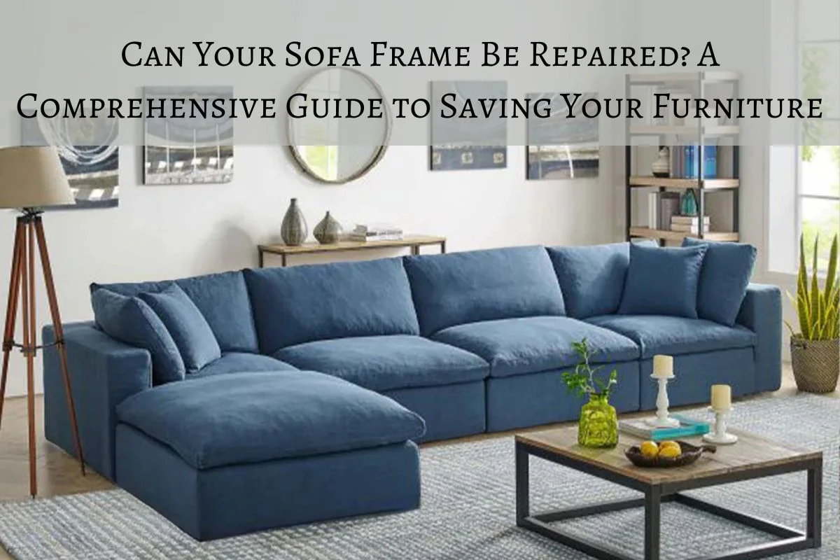 Can Your Sofa Frame Be Repaired A Comprehensive Guide to Saving Your Furniture