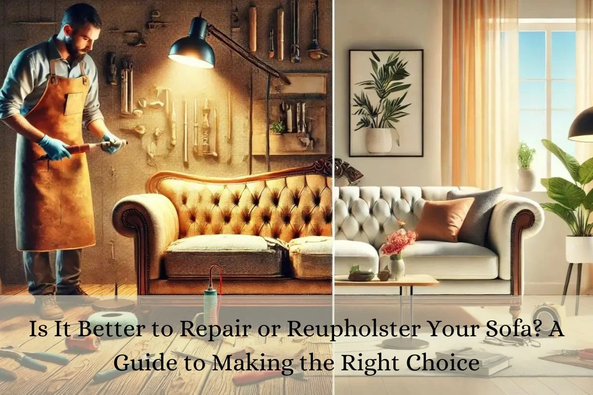 Is It Better to Repair or Reupholster Your Sofa? A Guide to Making the Right Choice